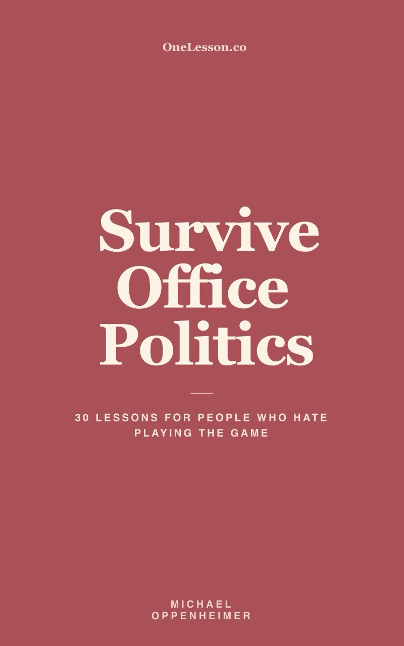 Survive Office Politics: 30 Lessons for People Who Hate Playing the Game