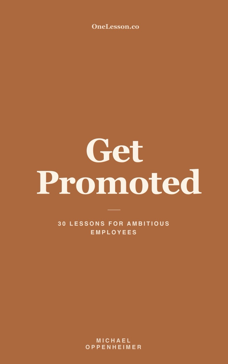 Get Promoted: 30 Lessons for Ambitious Employees